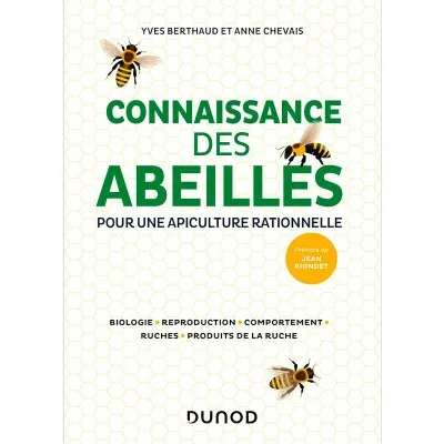 Connaissance des abeilles pour une apiculture rationnelle : biologie, reproduction, comportement, ruches, produits de la ruche.