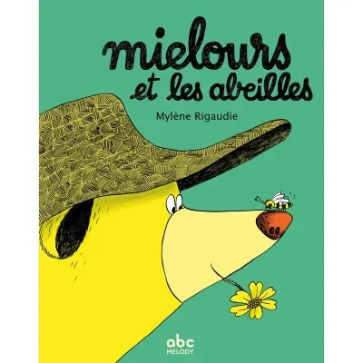 Mielours et les abeilles : un album tendre et drôle sur les abeilles et l’apiculture.