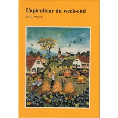 Couverture du livre "L'apiculteur du week-end" de Karl Weiss - manuel d’initiation à l’apiculture pour amateurs et débutants.