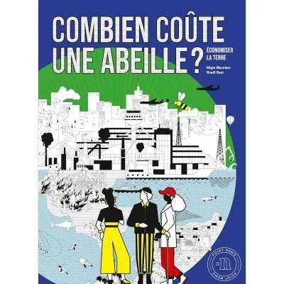 Livre « Combien coûte une abeille ? – Économiser la Terre », enquête illustrée sur biodiversité et économie.