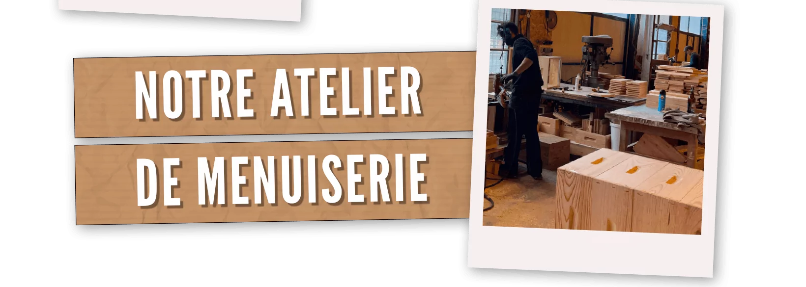 Visite guidée de notre atelier de menuiserie