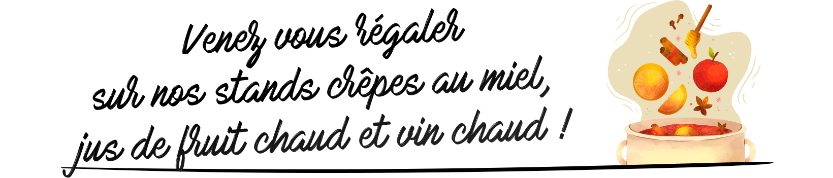 Venez vous régaler avec nos stands crêpes au miel, jus de fruit chaud et vin chaud